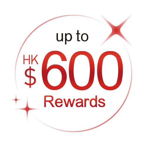 Up to HK$600 Rewards