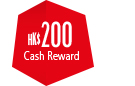 HK$200 Cash Reward